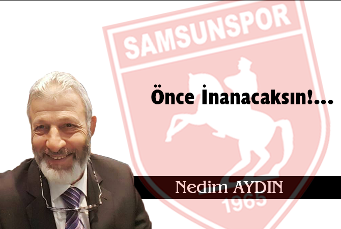 Önce İnanacaksın!…