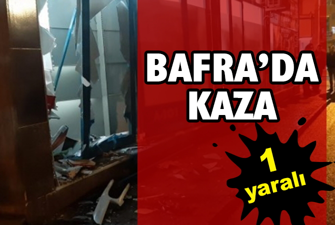 BAFRA’DA KAZA 1 YARALI