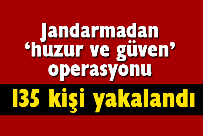 Jandarmadan huzur ve güven operasyonu