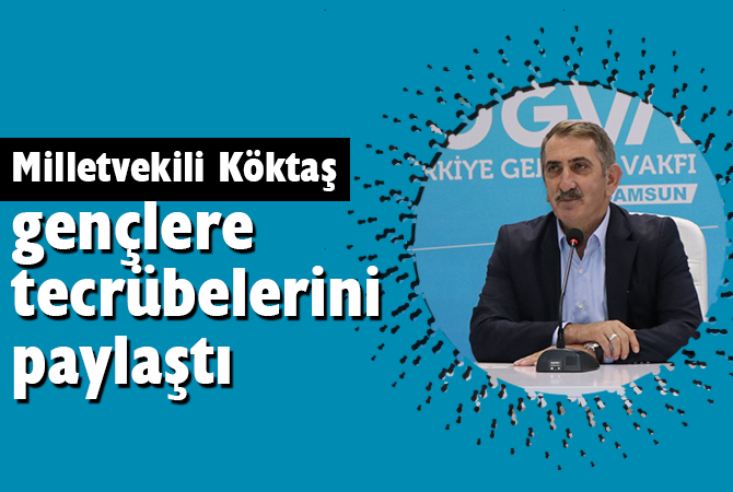 Milletvekili Köktaş, gençlere tecrübelerini paylaştı