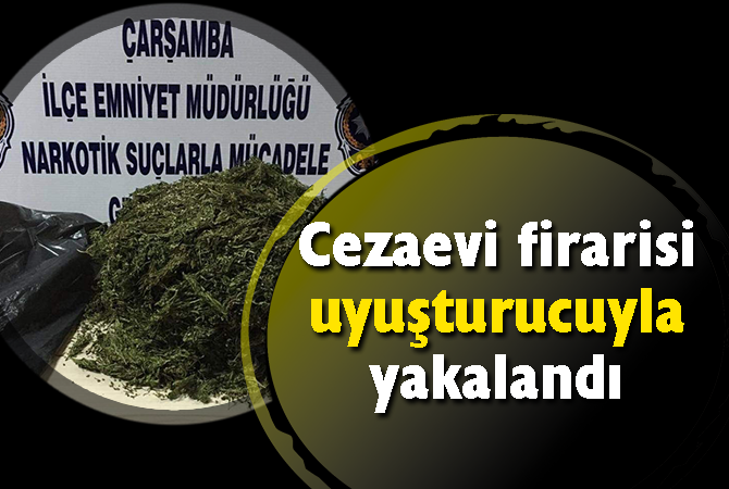 Cezaevi firarisi uyuşturucuyla yakalandı