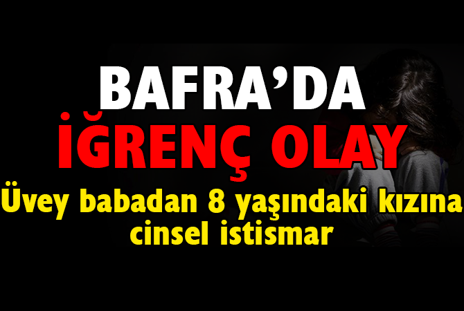 BAFRA’DA İĞRENÇ OLAY