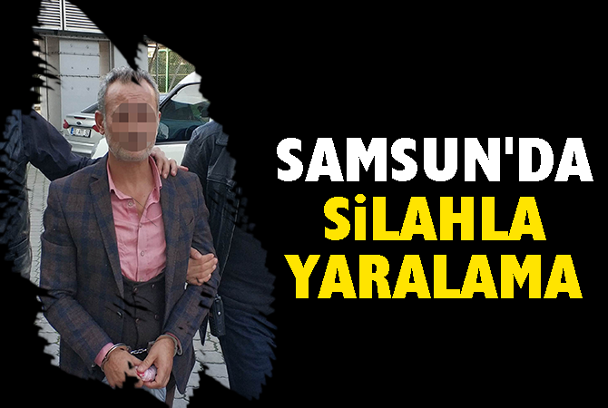 SAMSUN’DA SİLAHLA YARALAMA