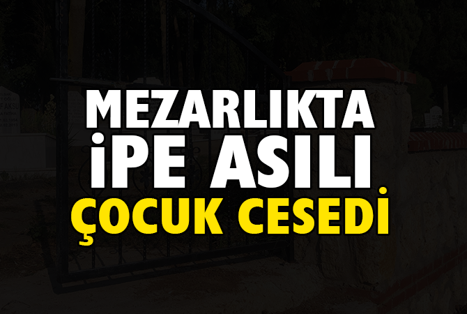 9 yaşındaki çocuk mezarlık kapısına kendisini astı