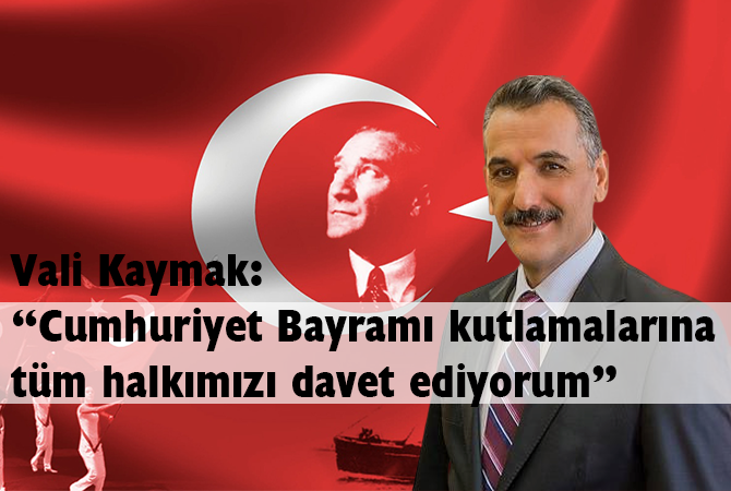Kaymak: “Cumhuriyet Bayramı kutlamalarına tüm halkımızı davet ediyorum”