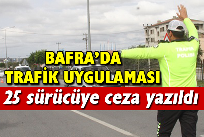 BAFRA’DA TRAFİK UYGULAMASI