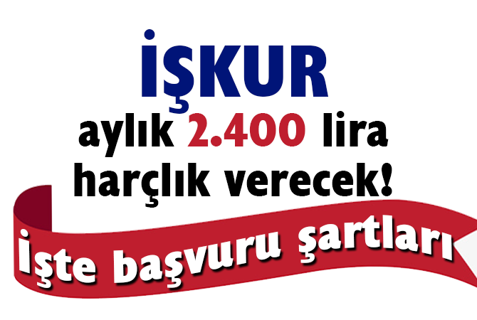 İŞKUR aylık 2.400 lira harçlık verecek! İşte başvuru şartları