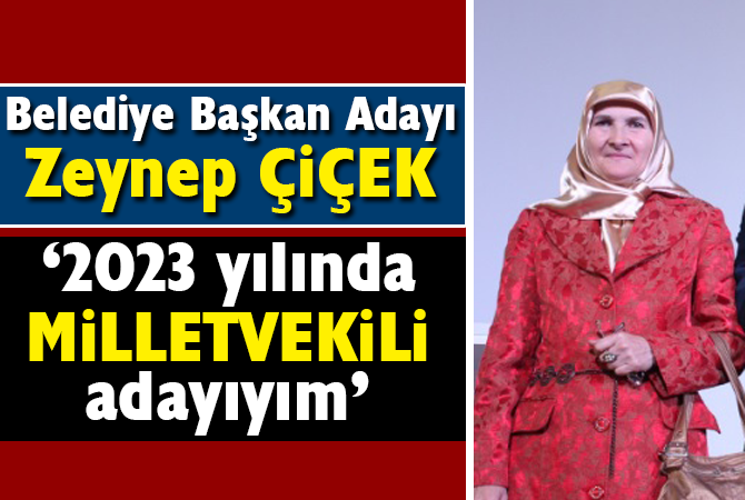Zeynep Çiçek; Milletvekili Adayı Olacağını Belirtti