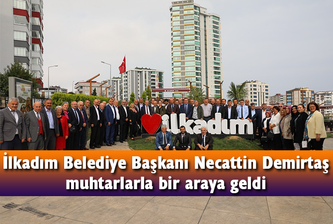 Başkan Demirtaş: “Ortak paydamız İlkadım’ı hak ettiği hizmetle buluşturmaktır”