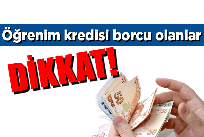 Öğrenim kredisi borcu olanlar dikkat!
