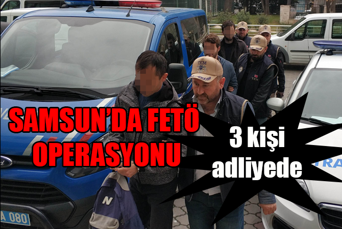 Samsun’da FETÖ operasyonu