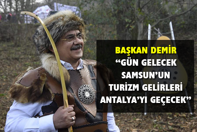 “GÜN GELECEK SAMSUN’UN TURİZM GELİRLERİ ANTALYA’YI GEÇECEK”
