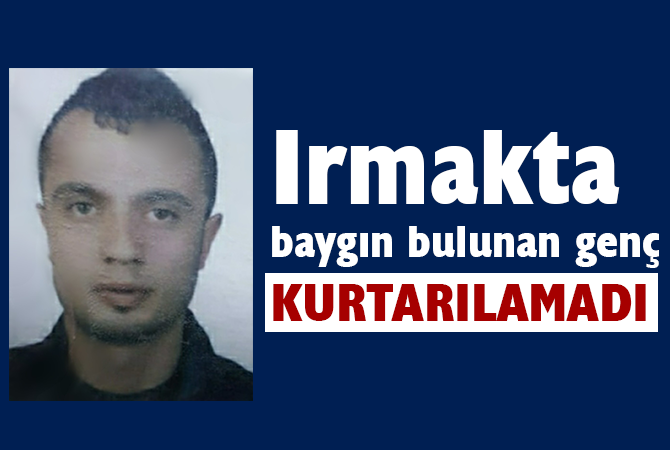 Samsun’da ırmakta baygın halde bulunan genç hayatını kaybetti