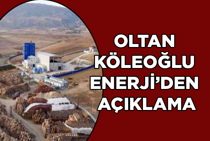 OLTAN KÖLEOĞLU ENERJİ’DEN AÇIKLAMA