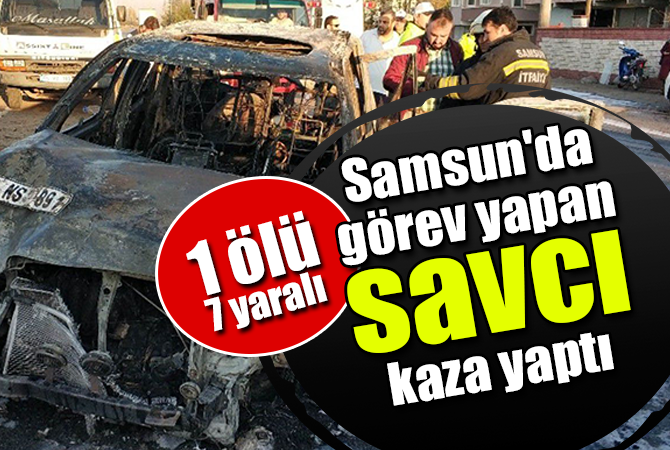 Samsun’da görev yapan savcı kaza yaptı: 1 can kaybı, 7 yaralı