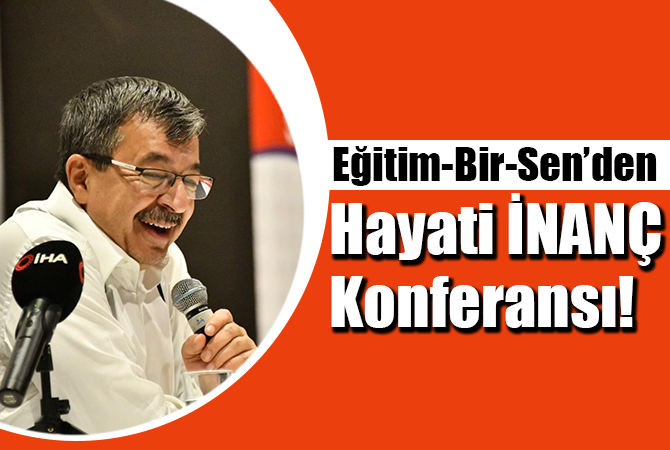 Eğitim-Bir-Sen’den Hayati İNANÇ Konferansı!