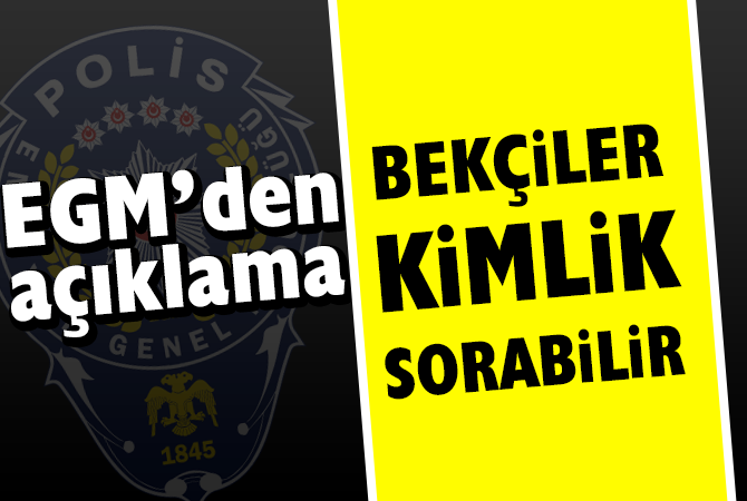 BEKÇİLER KİMLİK SORMA YETKİSİNE SAHİPTİR
