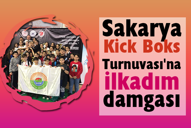Sakarya Kick Boks Turnuvası’na İlkadım damgası