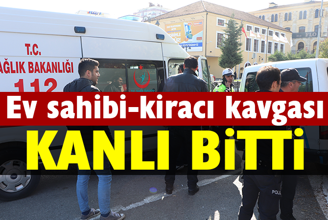 Samsun’da ev sahibi kiracı kavgası kanlı bitti: 1 yaralı