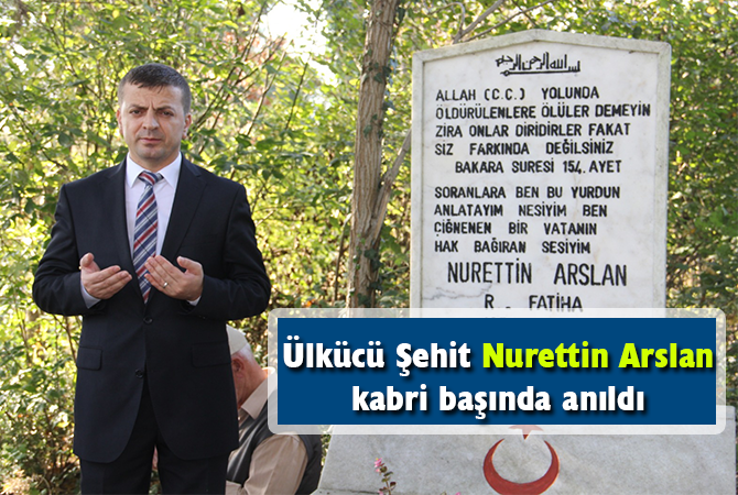 Ülkücü Şehit Nurettin Arslan kabri başında anıldı