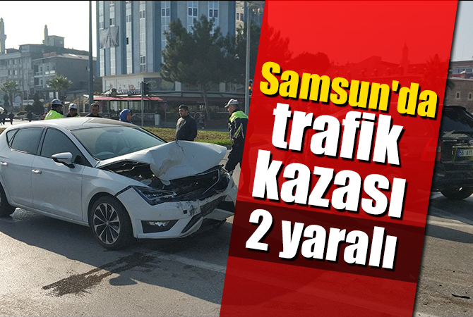  Samsun’da trafik kazası: 2 yaralı