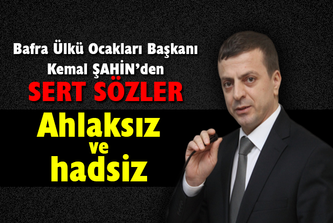 Bafra Ülkü Ocakları Başkanı Şahin’den tepki