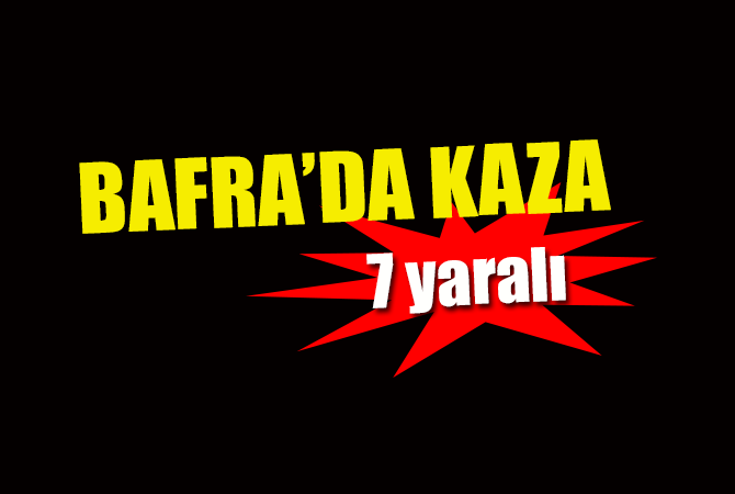 Bafra’da kaza; 7 yaralı