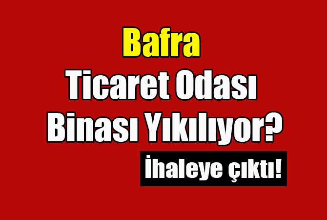 Bafra Ticaret Odası Binası Yıkılıyor