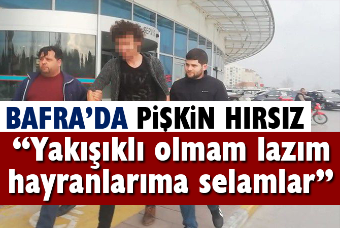 Pişkin hırsızlık zanlısı: “Yakışıklı olmam lazım, hayranlarıma selamlar”