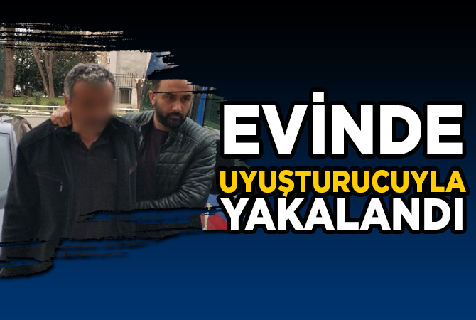 Evinde esrar ele geçen şahıs gözaltına alındı