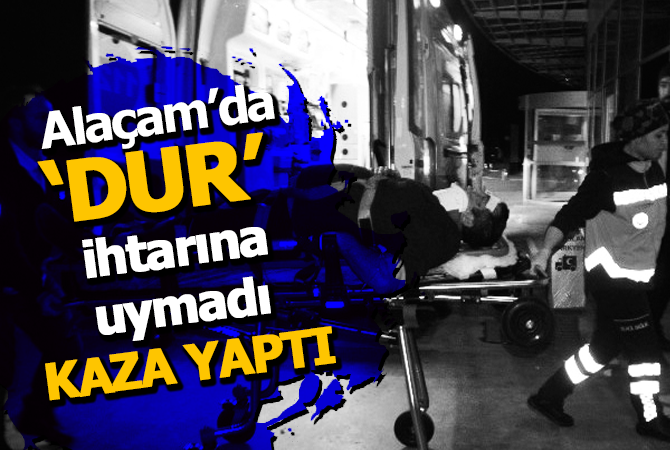 Polisin “dur“ ihtarına uymayan otomobil sürücüsü kaza yaptı