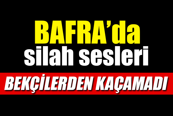 Bafra’da silah sesleri