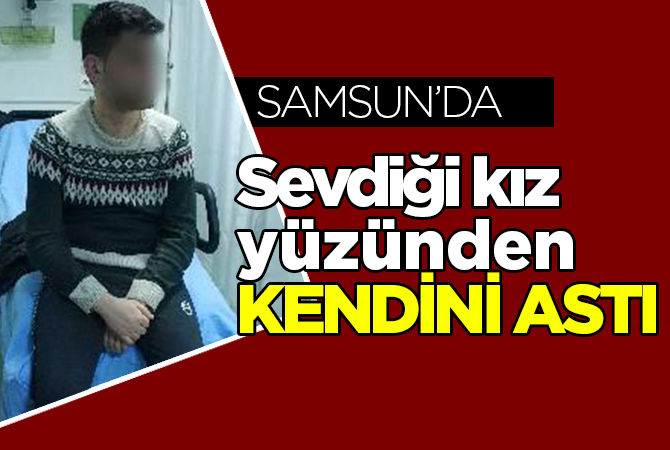 SEVDİĞİ KIZ YÜZÜNDEN İNTİHARA KALKIŞTI