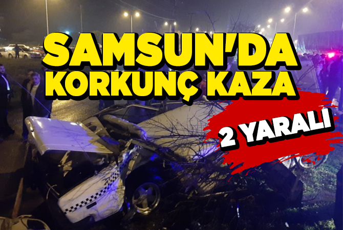 SAMSUN’DA KORKUNÇ KAZA