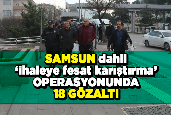 İhaleye fesat karıştırmadan 18 kişiye adli kontrol
