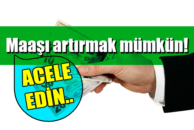 Maaşı artırmak mümkün! Acele edin…