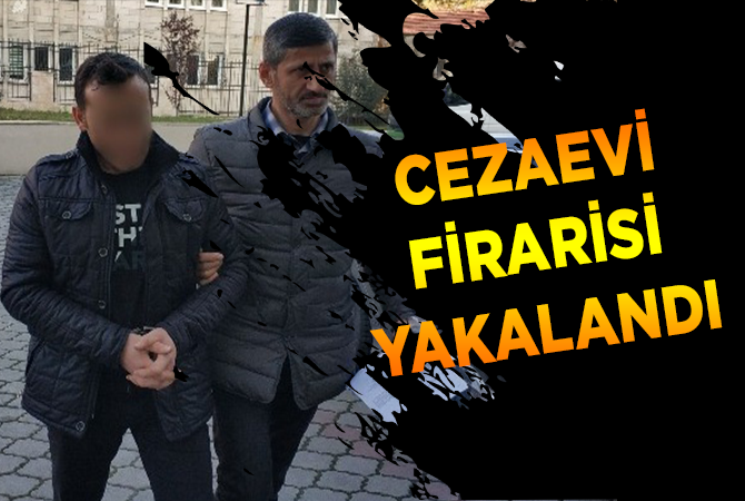 CEZAEVİ FİRARİSİ YAKALANDI