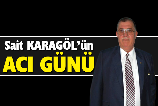 KARAGÖL AİLESİNİN ACI GÜNÜ