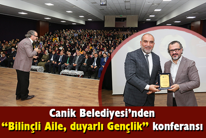 Canik Belediyesi’nden, “Bilinçli Aile, duyarlı Gençlik” konferansı