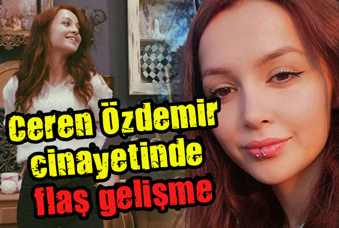 Ceren Özdemir cinayetiyle ilgili flaş gelişme