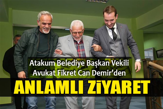 Atakum Belediye Başkan Vekili Avukat Fikret Can Demir’den ANLAMLI ZİYARET