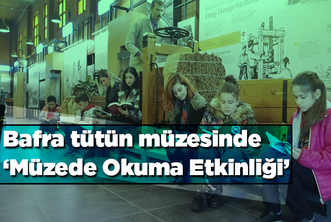 Bafra tütün müzesinde ‘Müzede Okuma Etkinliği’