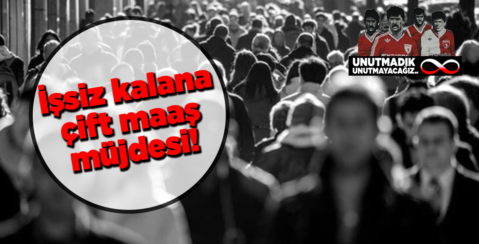 İşsiz kalana çift maaş müjdesi!