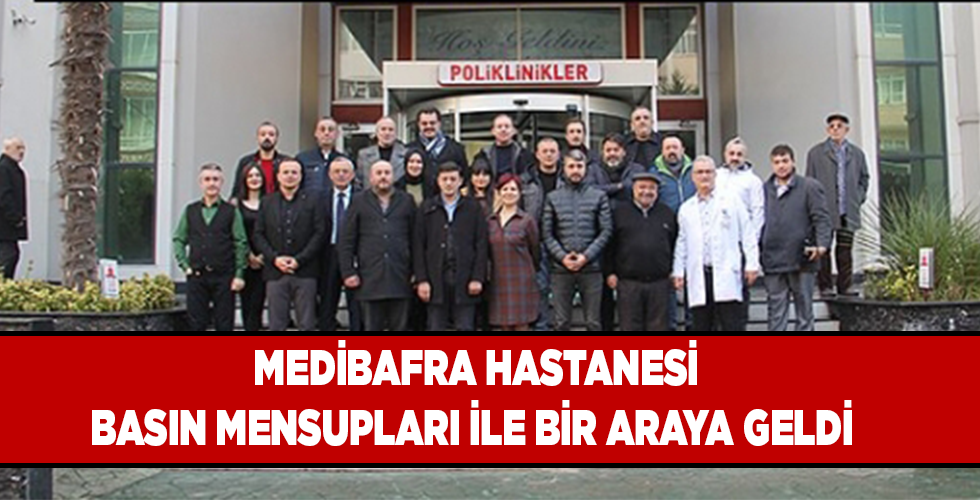 MEDİBAFRA HASTANESİ BASIN MENSUPLARI İLE BİR ARAYA GELDİ