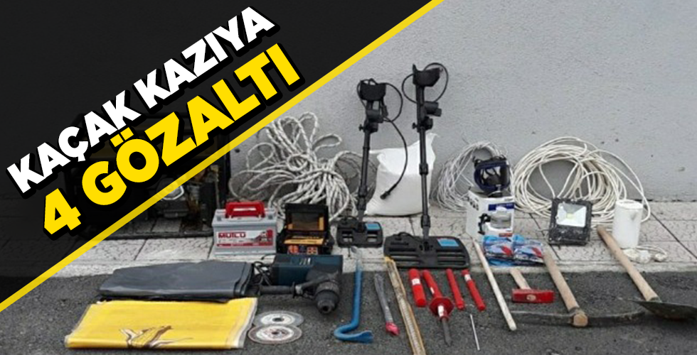 kaçak kazıya 4 gözaltı