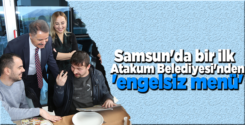 Samsun’da bir ilk Atakum Belediyesi’nden ‘engelsiz menü’