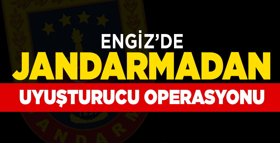 ENGİZ’DE UYUŞTURUCU OPERASYONU