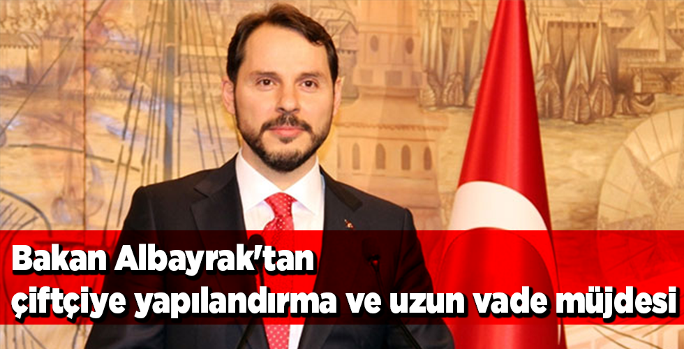 Bakan Albayrak’tan çiftçiye yapılandırma ve uzun vade müjdesi