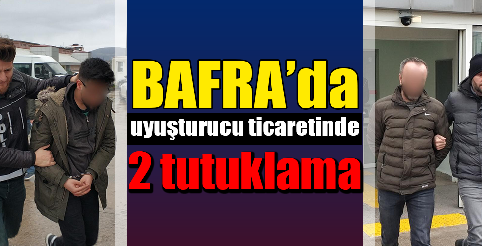 Bafra’da uyuşturucu ticaretinden 2 kişi tutuklandı