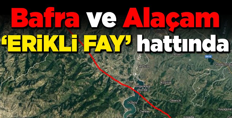 Bafra ve Alaçam İlçeleri ‘ERİKLİ FAY’ hattında